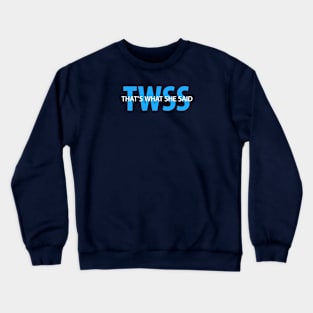 THATS WHAT SHE SAID Crewneck Sweatshirt